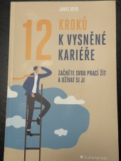 kniha 12 kroků k vysněné kariéře začněte svou práci žít a užívat si jí, Grada 2021