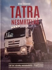 kniha Tatra nesmrtelná 120 let výroby automobilů v Kopřivnici, Tatra trucks 2017