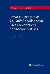 kniha Právo EU pro praxi: Aplikační a výkladová úskalí v kontextu případových studií, Wolters Kluwer 2024