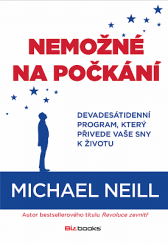 kniha Nemožné na počkání devadesátidenní program, který přivede vaše sny k životu, BizBooks 2019