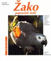 kniha Žako, papoušek šedý rady odborníka pro všechny, kteří si chtějí pořídit žaka a dobře se o něj starat, Vašut 2000