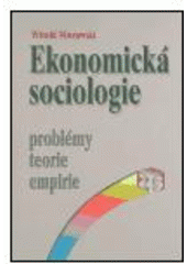 kniha Ekonomická sociologie [problémy, teorie, empirie], Sociologické nakladatelství 2005