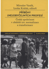 kniha Příběhy (ne)obyčejných profesí Česká společnost v období tzv. normalizace a transformace, Karolinum  2014