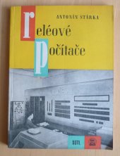 kniha Reléové počítače Určeno konstruktérům, technikům a údržbářům se stř. kvalifikací z oboru matem. strojů, řízení a automatizace, SNTL 1961