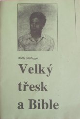 kniha Velký třesk a Bible Předneseno dne 11.3.1990 v Ostravě, Divadlo hudby Ostrava 1991