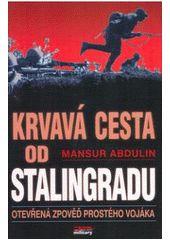 kniha Krvavá cesta od Stalingradu zpověď prostého vojáka, Jota 2008