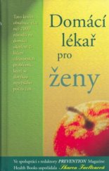 kniha Domácí lékař pro ženy tato kniha přináší více než 2000 návodů na domácí ošetření či léčení zdravotních problémů, které se dotýkají největšího počtu žen, Columbus 2003