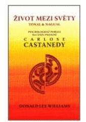 kniha Život mezi světy tonal & nagual psychologický pohled na cestu poznání Carlose Castanedy, Emitos 2006