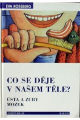 kniha Co se děje v našem těle? ústa a zuby : mozek : s dětmi na objevné cestě, Knižní klub 1998