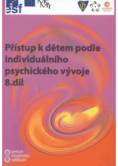 kniha Přístup k dětem podle individuálního psychického vývoje 8. díl 8. díl, - Přístup k dětem podle individuálního psychického vývoje, A & M Publishing 2007