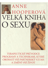 kniha Velká kniha o sexu terapeutický průvodce programy a technikami, které obohatí váš partnerský vztah a změní váš život, Ikar 1999