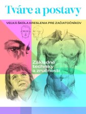 kniha Tváre a postavy Veľká škola kreslenia pre začiatočníkov, Slovart 2023