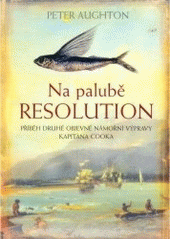 kniha Na palubě Resolution příběh druhé objevné námořní výpravy kapitána Cooka, BB/art 2007