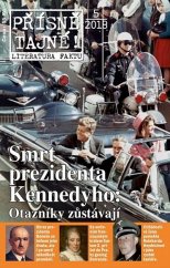 kniha Přísně tajné!  Smrt prezidenta Kennedyho: Otazníky zůstávají - literatura faktu : pohledy do zákulisí historie : války, bitvy, armády : aféry, skandály, špionáž : pozoruhodné osobnosti, nevšední osudy, Pražská vydavatelská společnost 2018