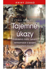 kniha Tajemné úkazy strašidelná místa, zjevení, reinkarnace a spojení se světem živých, Alpress 2011