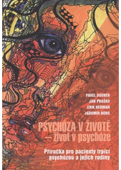 kniha Psychóza v životě - život v psychóze příručka pro pacienty trpící psychózou a jejich rodiny, Maxdorf 2008