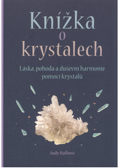 kniha Knížka o krystalech Láska, pohoda a duševní harmonie pomocí krystalů, Beta-Dobrovský 2018