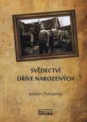 kniha Svědectví dříve narozených Každý život člověka se nějak utváří, formuje jedince k jeho podobě, dobré..., Futura 2017