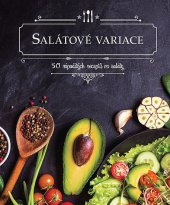 kniha Salátové variace 50 nápaditých receptů na saláty, Rebo 2018