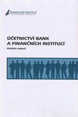 kniha Účetnictví bank a finančních institucí, Bankovní institut vysoká škola 2005