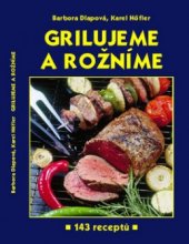 kniha Grilujeme a rožníme 143 receptů, R. Hájek pro AMEXO 2001