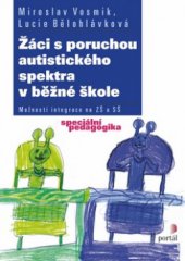 kniha Žáci s poruchou autistického spektra v běžné škole možnosti integrace na ZŠ a SŠ, Portál 2010