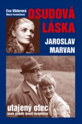 kniha Osudová láska Jaroslav Marvan - utajený otec : téměř detektivní příběh milenky a nemanželské dcery Jaroslava Marvana, Formát 2004