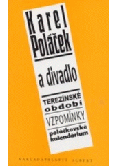 kniha Karel Poláček a divadlo terezínské období, vzpomínky, Poláčkovské kalendárium, Albert 2002