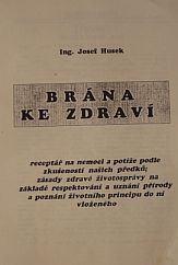 kniha Brána ke zdraví receptář na nemoci a potíže podle zkušeností našich předků : zásady zdravé životosprávy na základě respektování a uznání přírody a poznání životního principu do ní vloženého, Okresní výbor Československé strany lidové 1991