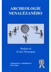 kniha Archeologie nenalézaného sborník přátel, kolegů a žáků k životnímu jubileu Slavomila Vencla, Aleš Čeněk 2002