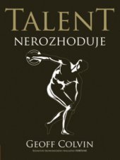 kniha Talent nerozhoduje čím se ti nejlepší skutečně liší od ostatních, CPress 2010