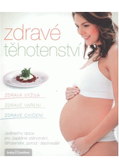 kniha Zdravé těhotenství jedinečný rádce pro úspěšné otěhotnění, těhotenství, porod i šestinedělí : zdravá výživa, zdravé vaření, zdravé cvičení, Babyonline 2012