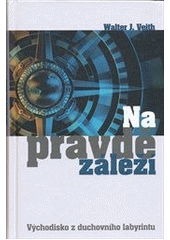 kniha Na pravdě záleží východisko z duchovního labyrintu, Maranatha 2008