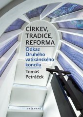 kniha Církev, tradice, reforma Odkaz Druhého vatikánského koncilu, Vyšehrad 2016