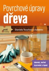 kniha Povrchové úpravy dřeva lakování, moření, lazurování a lepení, Grada 2014