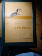 kniha O Fyláskovi Psí historie o šibalstvích chytrého jezevčíka pro velké i malé, Nár. správa fy J. Steinbrener 1948