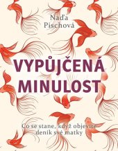 kniha Vypůjčená minulost Co se stane, když objevíte deník své matky, XYZ 2019