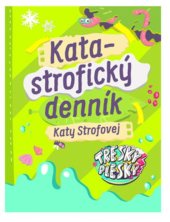 kniha Katastrofický denník Katy Strofovej Tresky-Plesky, Slovart 2019