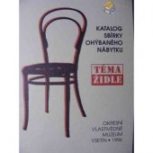 kniha Téma židle katalog sbírky ohýbaného nábytku : výstava a sympozium k dvoustému výročí narození Michaela Thoneta (1796-1871), Okresní vlastivědné muzeum 1996