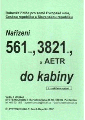 kniha Nařízení 561/2006, 3821/85 a AETR do kabiny rukověť řidiče pro země Evropské unie, Českou republiku a Slovenskou republiku, Systemconsult 2007