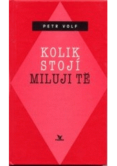 kniha Kolik stojí miluji tě třináct povídek o lásce, životě a smrti, Primus 2002