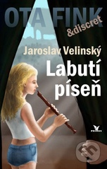 kniha Labutí píseň šestý případ soukromého detektiva Otakara Finka a jeho žižkovské kanceláře Discret, Primus 2008