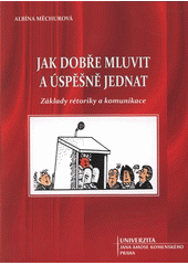 kniha Jak dobře mluvit a úspěšně jednat (základy rétoriky a komunikace), Univerzita Jana Amose Komenského 2008