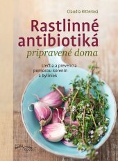 kniha Rastlinné antibiotiká pripravené doma Liečba a prevencia pomocou korenín a byliniek, Foni book 2018