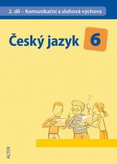 kniha Český jazyk 6 II.díl Komunikační a slohová výchova, Alter 2015