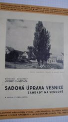 kniha Sadová úprava vesnice zahrady na venkově : nepostradatelná příručka pro obecní úřady, okrašlovací spolky a majitele zahrad na venkově : obsahuje mimo jiné seznamy a popisy rostlin, jež se hodí k vysazování na náves a do venkovských zahrad, J. Kumpán 1939