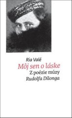 kniha Môj sen o láske Z poézie múzy Rudolfa Dilonga, Slovart 2017