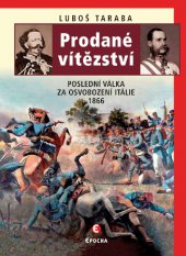 kniha Prodané vítězství Poslední válka za osvobození Itálie 1866, Epocha 2014