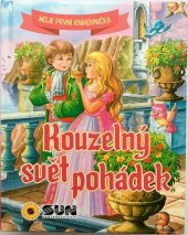 kniha Kouzelný svět pohádek Moje první knihovnička, Sun 2017