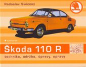 kniha Škoda 110 R historie, vývoj, technika, sport : [..., údržba, úpravy, opravy], Grada 2006